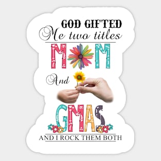 God Gifted Me Two Titles Mom And Gmas And I Rock Them Both Wildflowers Valentines Mothers Day Sticker